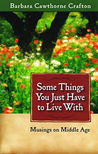 Some Things You Just Have to Live With: Musings on Middle Age (9780819222916) by Crafton, Barbara Cawthorne