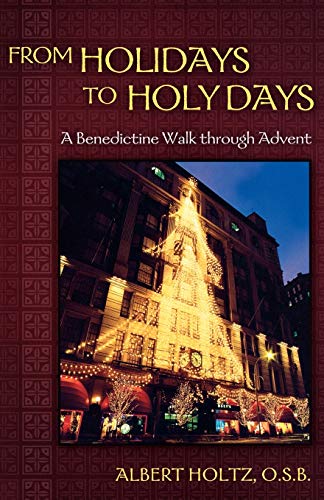 Stock image for From Holidays to Holy Days: A Benedictine Walk Through Advent for sale by ThriftBooks-Atlanta