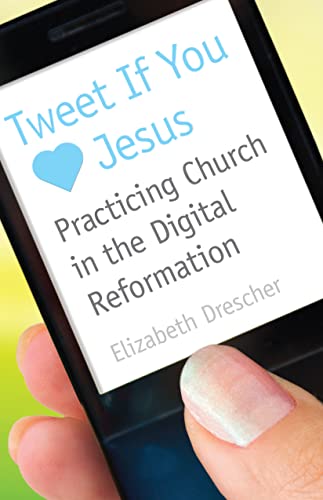 Stock image for Tweet If You Heart Jesus : Practicing Church in the Digital Reformation for sale by Better World Books