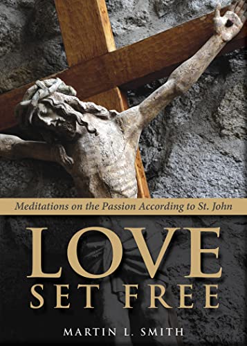 Stock image for Love Set Free : Meditations on the Passion According to St. John for sale by Better World Books