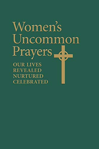 Imagen de archivo de Women's Uncommon Prayers: Our Lives Revealed, Nurtured, Celebrated a la venta por Revaluation Books