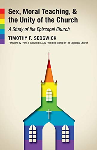 Stock image for Sex, Moral Teaching, and the Unity of the Church: A Study of the Episcopal Church for sale by SecondSale