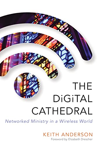 Beispielbild fr The Digital Cathedral: Networked Ministry in a Wireless World zum Verkauf von Wonder Book