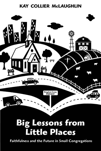 Stock image for Big Lessons from Little Places : Faithfulness and the Future in Small Congregations for sale by Better World Books