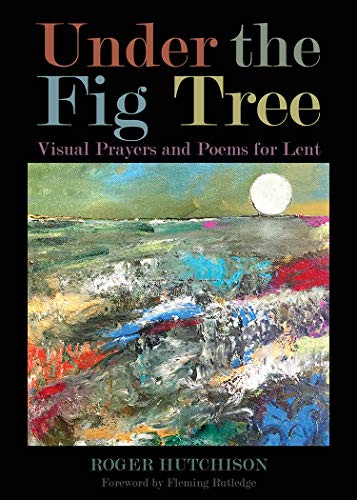 Stock image for Under the Fig Tree: Visual Prayers and Poems for Lent for sale by Polly's Books