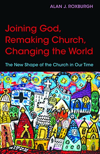 Stock image for Joining God, Remaking Church, Changing the World: The New Shape of the Church in Our Time for sale by KuleliBooks