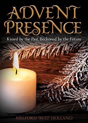 Beispielbild fr Advent Presence: Kissed by the Past, Beckoned by the Future zum Verkauf von BooksRun