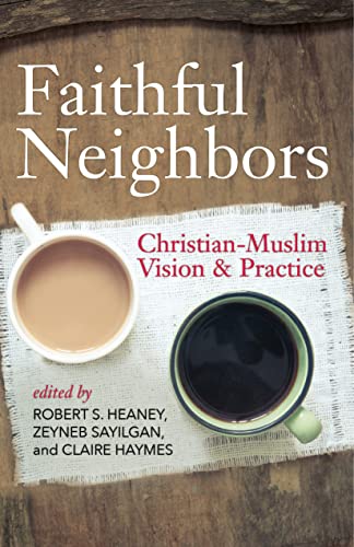 9780819232557: Faithful Neighbors: Christian-Muslim Vision & Practice