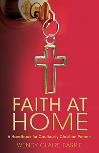 Imagen de archivo de Faith at Home: A Handbook for Cautiously Christian Parents a la venta por SecondSale