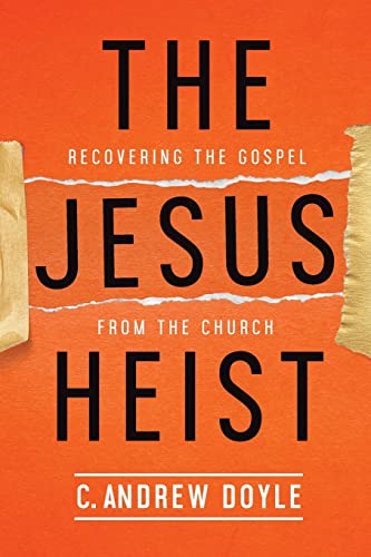 Beispielbild fr The Jesus Heist: Recovering the Gospel from the Church zum Verkauf von BooksRun