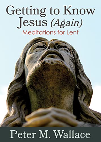 Stock image for Getting to Know Jesus (Again): Meditations for Lent for sale by SecondSale