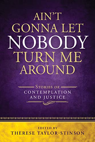 Imagen de archivo de Aint Gonna Let Nobody Turn Me Around: Stories of Contemplation and Justice a la venta por Seattle Goodwill