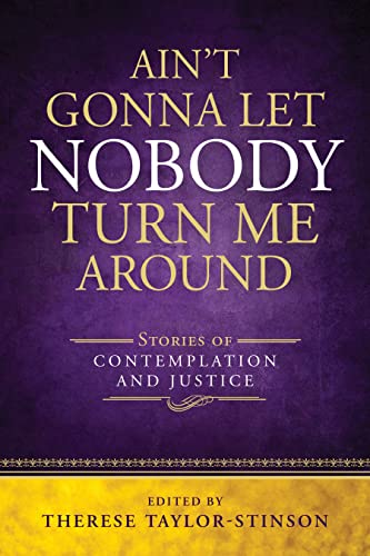 9780819233639: Ain't Gonna Let Nobody Turn Me Around: Stories of Contemplation and Justice