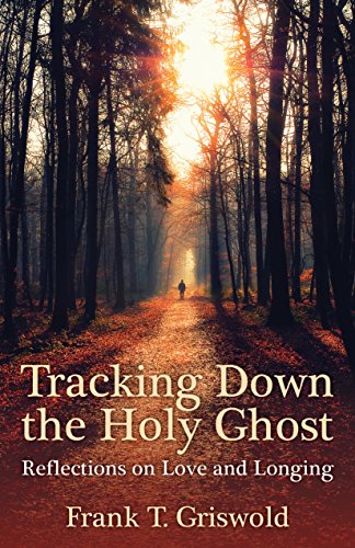 Imagen de archivo de Tracking down the Holy Ghost : Reflections on Love and Longing a la venta por Better World Books