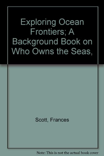 Stock image for Exploring Ocean Frontiers; A Background Book on Who Owns the Seas, for sale by Wonder Book