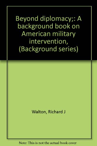 Beispielbild fr Beyond diplomacy;: A background book on American military intervention, (Background series) zum Verkauf von Wonder Book