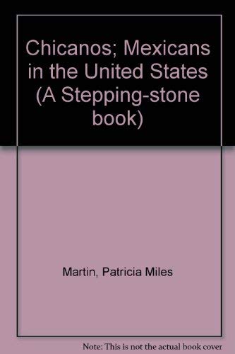 Chicanos; Mexicans in the United States (A Stepping-stone book) (9780819304513) by Martin, Patricia Miles
