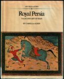 Stock image for Royal Persia; tales and art of Iran (Art tells a story series) for sale by SecondSale