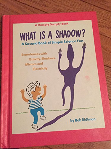 Stock image for What is a shadow?: A second book of simple science fun: experiences with gravity, shadows, mirrors, and electricity (A Humpty Dumpty book) for sale by Ergodebooks