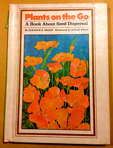 Stock image for Plants on the Go : A Book About Reproduction and Seed Dispersal for sale by Better World Books