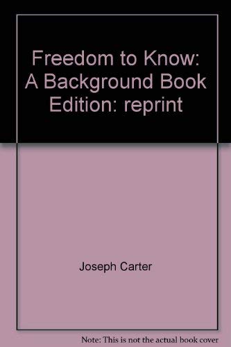 Freedom to know;: A background book (9780819307385) by Carter, Joseph