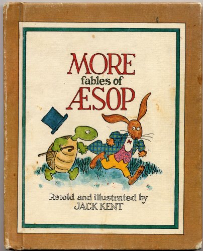 More Fables of Aesop, Jack Kent Has Retold Aesop in His Own Zany Way, in Large Print That Children Will Enjoy Reading for Themselves in Color Dustjacket of Rabbit with Long Brown Ears in Blue Coat Red Vest with Green Turtle Carrying Cane . Inclu - Retold & Illustrated By Jack Kent in Color, 13 Color Humorous Illustrations , Red Endpapers, Inner Flap DJ Original Price of $4.50 Intact. Author Born in Iowa is Creator Comic Strip,King Aroo Is Married to Reporter & Lives in San Antonio, TX.