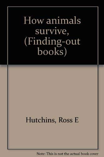 How animals survive, (Finding-out books) (9780819307545) by Hutchins, Ross E