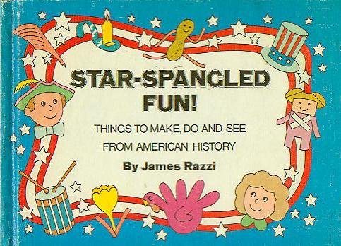 Star-spangled fun!: Things to make, do, and see from American history (9780819308184) by Razzi, Jim