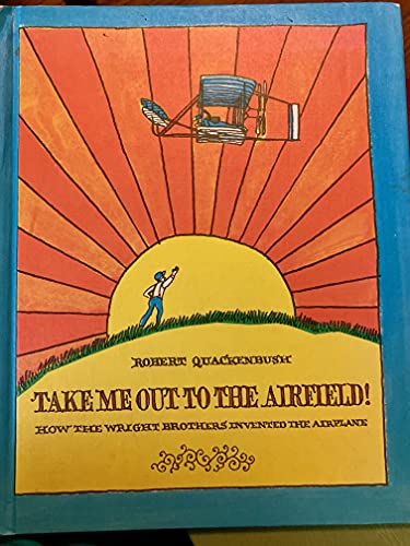 Take me out to the airfield!: How the Wright brothers invented the airplane (9780819308795) by Quackenbush, Robert M