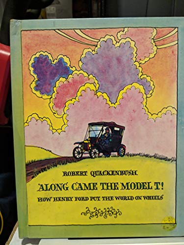 Along came the Model T!: How Henry Ford put the world on wheels (9780819309532) by Quackenbush, Robert M
