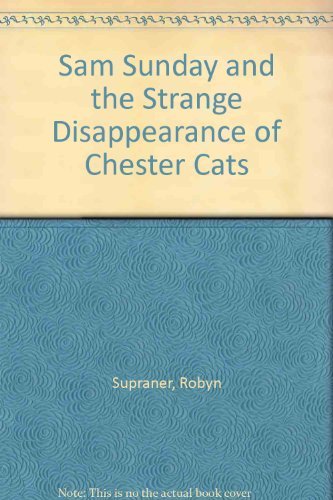 Imagen de archivo de Sam Sunday and the Strange Disappearance of Chester Cats a la venta por Wonder Book
