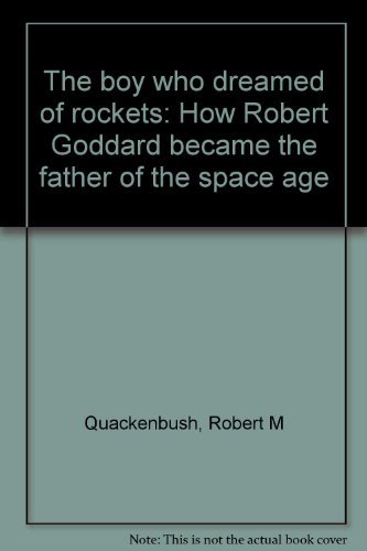 The boy who dreamed of rockets: How Robert Goddard became the father of the space age (9780819309952) by Quackenbush, Robert M