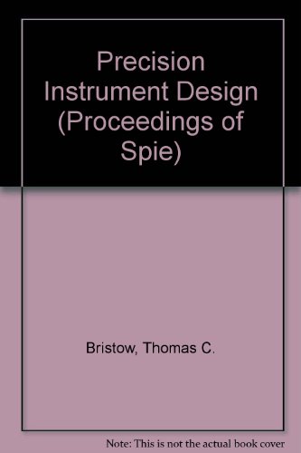 Stock image for PRECISION INSTRUMENT DESIGN: Volume 1036 (Proceedings of SPIE), 1-3 November 1988, Santa Clara, California for sale by SUNSET BOOKS