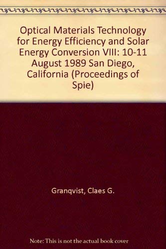 Beispielbild fr Optical Materials Technology for Energy Efficiency and Solar Energy Conversion VIII: Volume 1149, Proceedings; 10-11 August 1989, San Diego, California, SPIE. zum Verkauf von SUNSET BOOKS