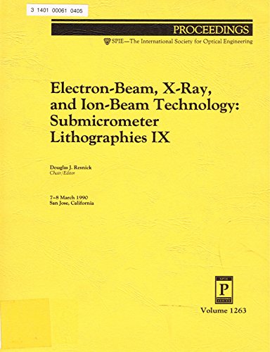 9780819403100: Electron-Beam, X-Ray, and Ion-Beam Technology: Submicrometer Lithographies IX