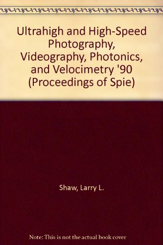 Ultrahigh and High-Speed Photography, Videography, Photonics, and Velocimetry '90 (Proceedings of Spie) (9780819404077) by Shaw, Larry L.; Jaanimagi, Paul A.; Neyer, Barry T.