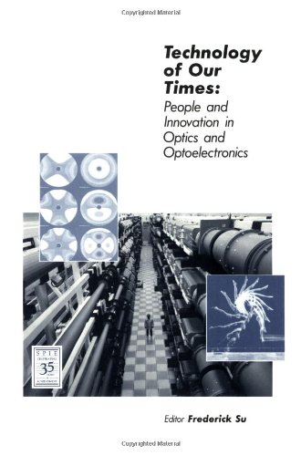 Stock image for Technology of Our Times: People and Innovation in Optics and Optoelectronics for sale by Zubal-Books, Since 1961