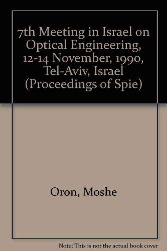 9780819405371: 7th Meeting in Israel on Optical Engineering, 12-14 November, 1990, Tel-Aviv, Israel (Proceedings of Spie)