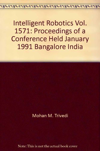 Beispielbild fr Intelligent Robotics Vol. 1571: Proceedings of a Conference Held January 1991, Bangalore, India zum Verkauf von Zubal-Books, Since 1961