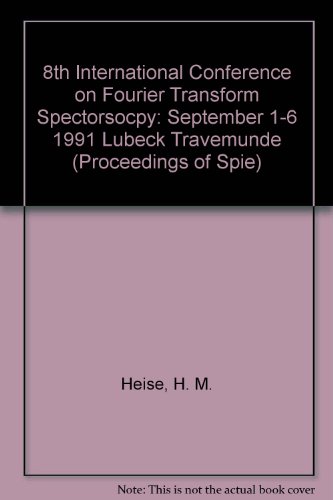 Stock image for FOURIER TRANSFORM SPECTROSCOPY, 8th INTERNATIONAL CONFERENCE on, - Volume 1575, Proceedings of SPIE - The International Society for Optical Engineering, 6 February-1 March 1991, Lbeck-Travemnde, FRG for sale by SUNSET BOOKS