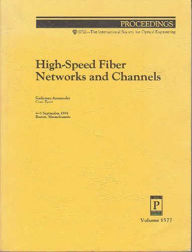 High-Speed Fiber Networks and Channels: Proceedings of SPIE, Volume 1577, 4-6 September 1991, Bos...