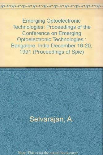 Stock image for EMERGING OPTOELECTRONIC TECHNOLOGIES: Volume 1622. Proceedings; 16 - 20 December, 1991; Indian Institute of Science; Bangalore, India. SPIE. for sale by SUNSET BOOKS