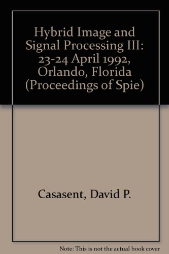Stock image for Hybrid Image and Signal Processing III - Volume 1702, Proceedings of SPIE - The International Society for Optical Engineering, 23-24 April 1992, Orlando, Florida for sale by SUNSET BOOKS