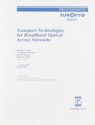 Stock image for Transport Technologies for Broadband Optical Access Networks. EUROPTO Series Proceedings. 7-8 April, 1993; Berlin, FRG. SPIE-The International Society for Optical Engineering, Volume 1974 for sale by SUNSET BOOKS