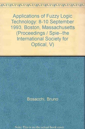 Applications of Fuzzy Logic Technology, Proceedings of. Volume 2061; 8-10 September, 1993; Boston...
