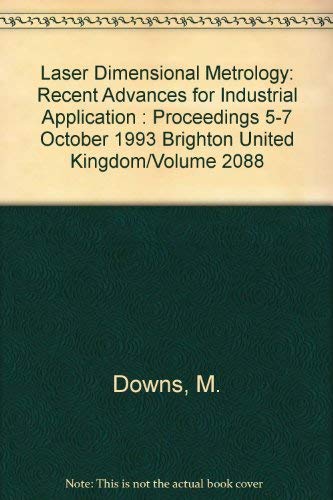 Stock image for Laser Dimensional Metrology: Recent Advances for Industrial Application - Volume 2088, Proceedings of SPIE - The International Society for Optical Engineering, 5-7 October 1993, Brighton, United Kingdom for sale by SUNSET BOOKS