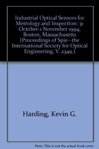 Stock image for Industrial Optical Sensors for Metrology and Inspection: 31 October-1 November 1994, Boston, Massachusetts [SPIE Proceedings, Volume 2349] for sale by Tiber Books