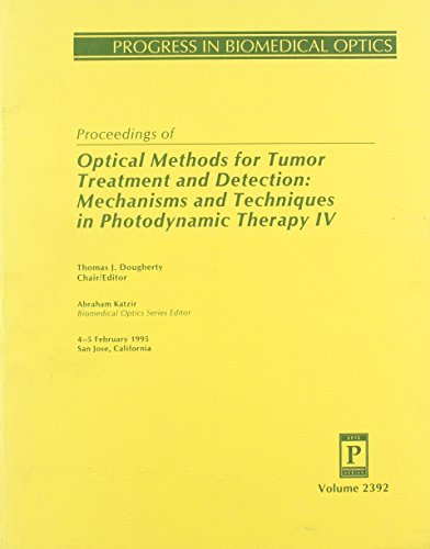 Proceedings of Optical Methods for Tumor Treatment and Detection: Mechanisms and Techniques in Photodynamic Therapy IV : 4-5 February 1995 San Jose, California (Progress in Biomedical Optics) (9780819417398) by Katzir, Abraham