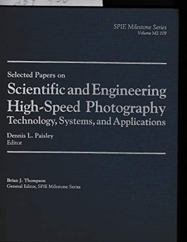 Imagen de archivo de Selected Papers on Scientific and Engineering High-Speed Photography: Technology, Systems, and Applications (SPIE Milestone Series Vol. MS109) a la venta por Recycle Bookstore