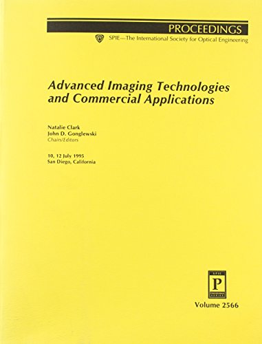 Imagen de archivo de Advanced Imaging Technologies and Commercial Applications. Volume 2566. Proceedings; 10, 12 July, 1995; San Diego, CA. SPIE. a la venta por SUNSET BOOKS
